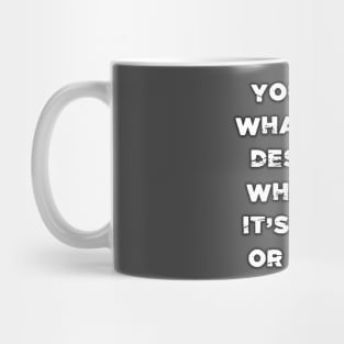 You get what you DESERVE Mug